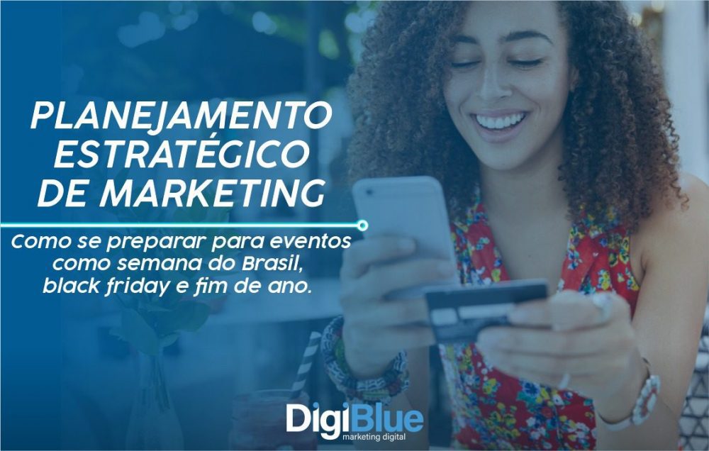 Planejamento estratégico de Marketing: como se preparar para eventos como semana do Brasil, black friday e fim de ano.