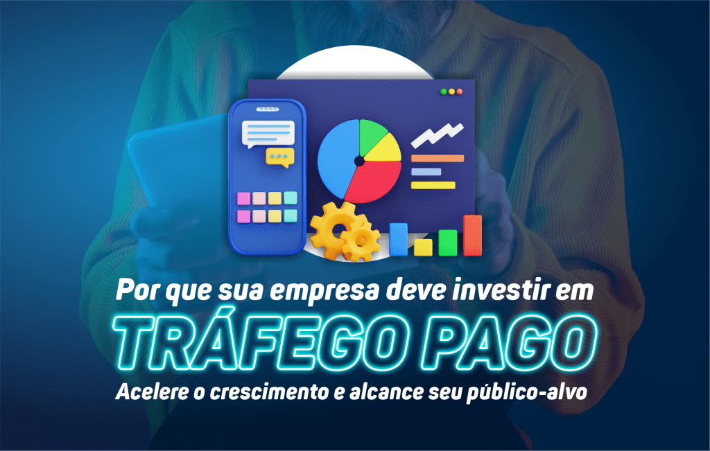 Por que sua empresa deve investir em tráfego pago: Acelere o crescimento e alcance seu público-alvo
