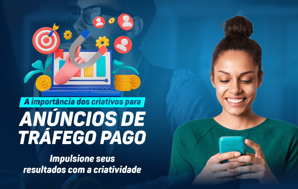 A Importância dos Criativos para Anúncios de Tráfego Pago: Impulsione Seus Resultados com a Criatividade