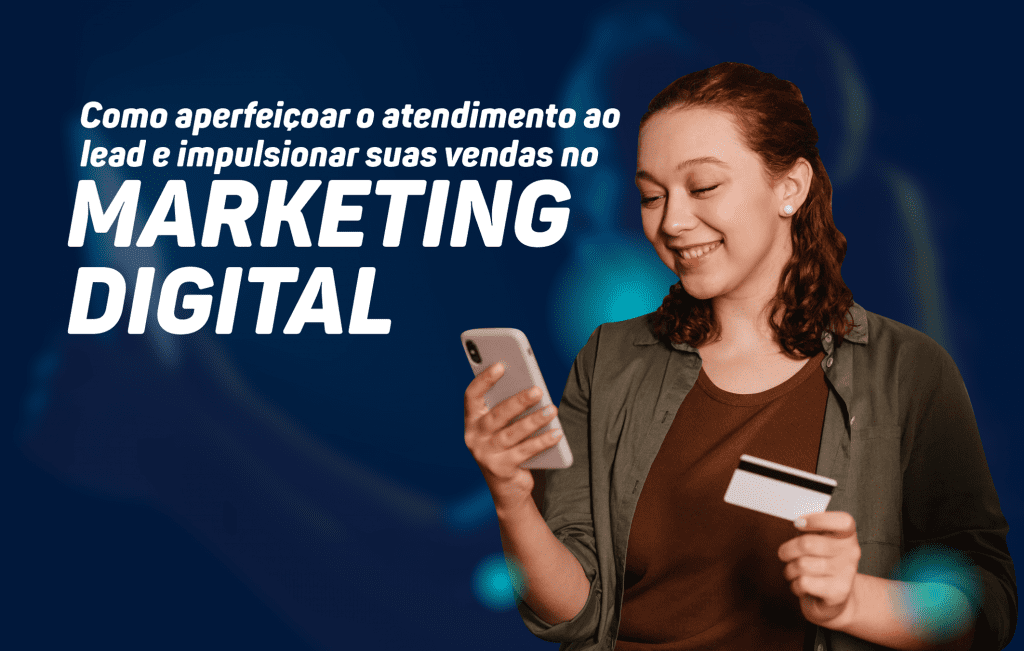 Como Aperfeiçoar o Atendimento ao Lead e Impulsionar Suas Vendas no Marketing Digital