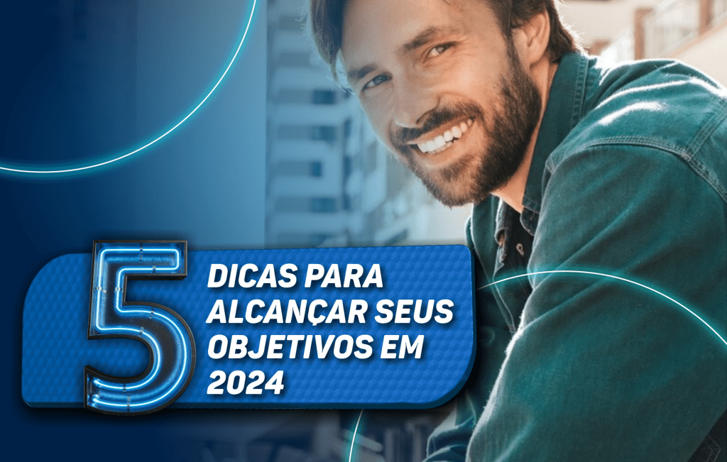 5 dicas para alcançar seus objetivos em 2024